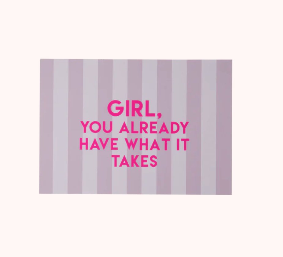 Girl you already have what it takes plakat - A5 - Filurfifi